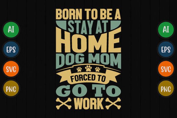 Born to Be a Dog Mom Graphics for T-Shirt Designs