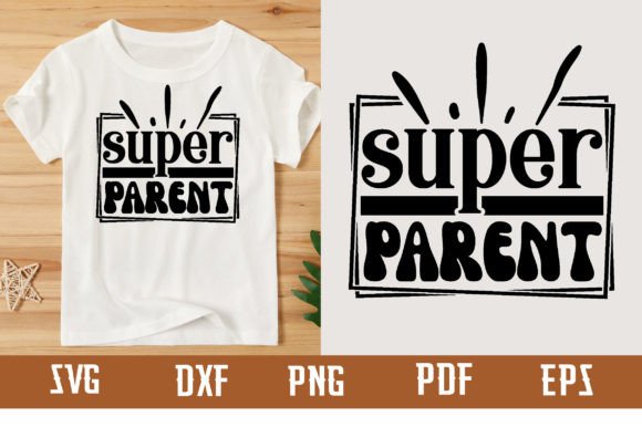 Super Parent SVG: Graphics for T-Shirt Designs